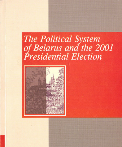 The Political System of Belarus and the 2001 Presidential Election: Analytical Articles. Paper edition